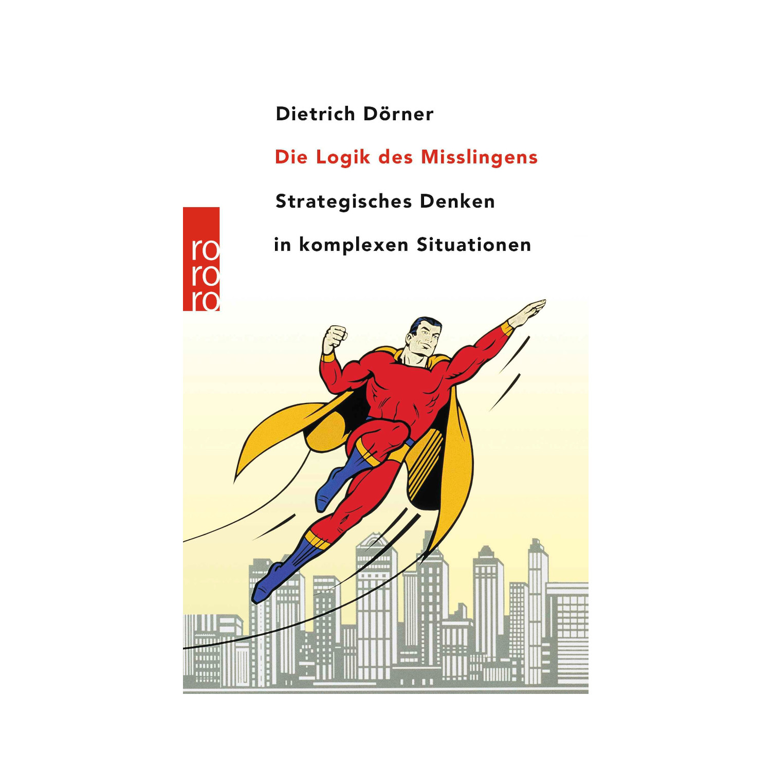 Die Logik des Misslingens - Strategisches Denken in komplexen Situationen