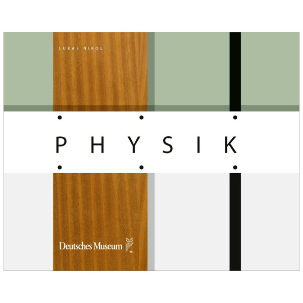 Physik. Die Ausstellung des Deutschen Museums 1957-2002